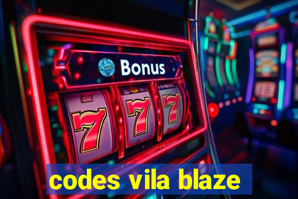 codes vila blaze